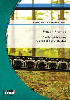 Frozen Frames: Die Portablisierung des Bullet Time Effektes - Mohammadi, Ahmad; Laufs, Timo