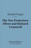 The Two Protectors: Oliver and Richard Cromwell (Barnes & Noble Digital Library) (eBook, ePUB)