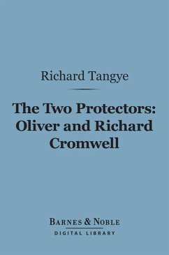 The Two Protectors: Oliver and Richard Cromwell (Barnes & Noble Digital Library) (eBook, ePUB) - Tangye, Richard