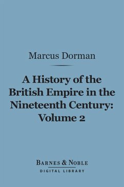 A History of the British Empire in the Nineteenth Century, Volume 2 (Barnes & Noble Digital Library) (eBook, ePUB) - Dorman, Marcus