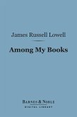 Among My Books (Barnes & Noble Digital Library) (eBook, ePUB)