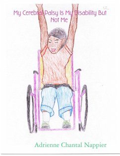 My Cerebral Palsy Is My Disability But Not Me (eBook, ePUB) - Nappier, Adrienne Chantal My Cerebral Palsy Is My Disability But Not Me (eBook, ePUB) - Nappier, Adrienne Chantal