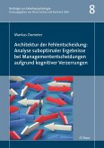 Architektur der Fehlentscheidung: Analyse suboptimaler Ergebnisse bei Managemententscheidungen aufgrund kognitiver Verzerrungen (eBook, PDF)