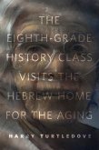 The Eighth-Grade History Class Visits the Hebrew Home for the Aging (eBook, ePUB)