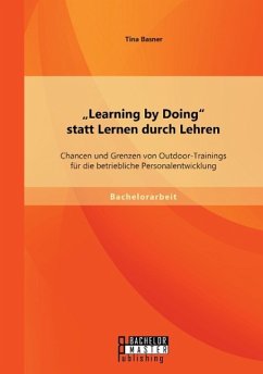 ¿Learning by Doing¿ statt Lernen durch Lehren: Chancen und Grenzen von Outdoor-Trainings für die betriebliche Personalentwicklung - Basner, Tina