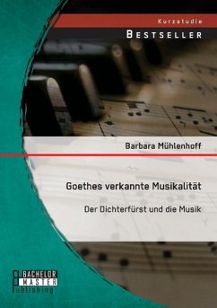 Goethes verkannte Musikalität: Der Dichterfürst und die Musik - Mühlenhoff, Barbara
