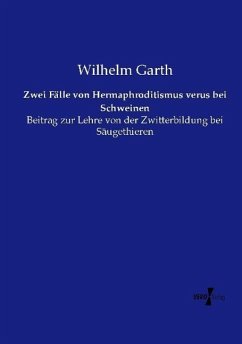 Zwei Fälle von Hermaphroditismus verus bei Schweinen - Garth, Wilhelm