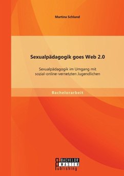 Sexualpädagogik goes Web 2.0: Sexualpädagogik im Umgang mit sozial-online-vernetzten Jugendlichen - Schlund, Martina