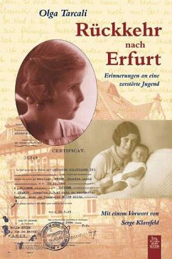 Rückkehr nach Erfurt : Erinnerungen an eine zerstörte Jugend Olga Tarcali. Mit einem Vorw. von Serge Klarsfeld. Aus dem Franz. von Hermann Kusterer Rückkehr nach Erfurt : Erinnerungen an eine zerstörte Jugend Olga Tarcali. Mit einem Vorw. von Serge Klarsfeld. Aus dem Franz. von Hermann Kusterer