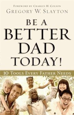 Be a Better Dad Today! (eBook, ePUB) - Slayton, Gregory W.
