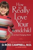 How to Really Love Your Grandchild (eBook, ePUB) How to Really Love Your Grandchild (eBook, ePUB)