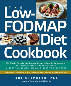 The Low-FODMAP Diet Cookbook: 150 Simple, Flavorful, Gut-Friendly Recipes to Ease the Symptoms of IBS, Celiac Disease, Crohn's Disease, Ulcerative Colitis, and Other Digestive Disorders (eBook, ePUB) - Shepherd, Sue