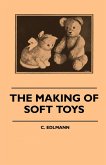 The Making of Soft Toys - Including a Set of Full-Sized Patterns for Animals and Birds (eBook, ePUB)