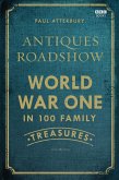 Antiques Roadshow: World War I in 100 Family Treasures (eBook, ePUB)