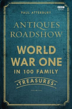 Antiques Roadshow: World War I in 100 Family Treasures (eBook, ePUB) - Atterbury, Paul
