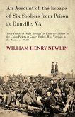 An Account of the Escape of Six Soldiers from Prison at Danville, VA - Their Travels by Night through the Enemy's Country to the Union Pickets at Gauley Bridge, West Virginia, in the Winter of 1863-64 (eBook, ePUB) An Account of the Escape of Six Soldiers from Prison at Danville, VA - Their Travels by Night through the Enemy's Country to the Union Pickets at Gauley Bridge, West Virginia, in the Winter of 1863-64 (eBook, ePUB)