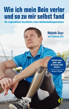 Wie ich mein Bein verlor und so zu mir selbst fand (eBook, ePUB) - Czyz, Wojtek; Erb, Andreas
