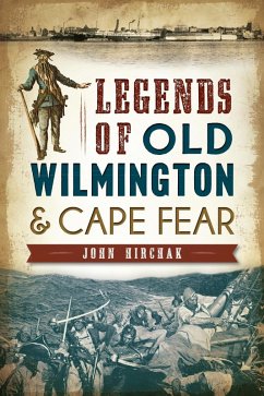 Legends of Old Wilmington & Cape Fear (eBook, ePUB) - Hirchak, John