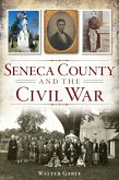 Seneca County and the Civil War (eBook, ePUB) Seneca County and the Civil War (eBook, ePUB)