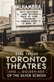Toronto Theatres and the Golden Age of the Silver Screen (eBook, ePUB)