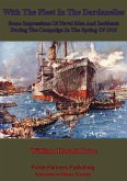 With The Fleet In The Dardanelles, Some Impressions Of Naval Men And Incidents During The Campaign In The Spring Of 1915 (eBook, ePUB)
