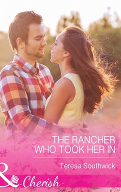 The Rancher Who Took Her In (eBook, ePUB) - Southwick, Teresa