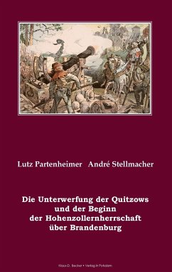 Die Unterwerfung der Quitzows und der Beginn der Hohenzollernherrschaft über Brandenburg - Partenheimer, Lutz; Stellmacher, André