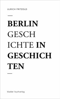 Berlin - Geschichte in Geschichten - Pätzold, Ulrich