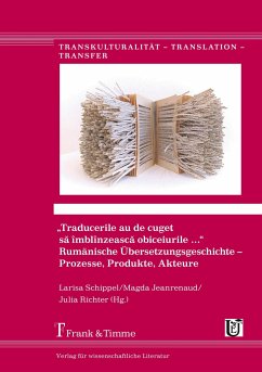 ¿Traducerile au de cuget s¿ îmblînzeasc¿ obiceiurile ¿¿. Rumänische Übersetzungsgeschichte ¿ Prozesse, Produkte, Akteure