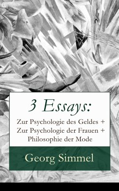 3 Essays: Zur Psychologie des Geldes + Zur Psychologie der Frauen + Philosophie der Mode (eBook, ePUB) - Simmel, Georg