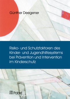 Risiko- und Schutzfaktoren des Kinder- und Jugendhilfesystems bei Prävention und Intervention im Kinderschutz - Deegener, Günther