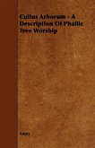 Cultus Arborum - A Description Of Phallic Tree Worship (eBook, ePUB)