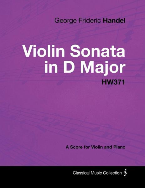 George Frideric Handel - Violin Sonata in D Major - HW371 - A Score for Violin and Piano (eBook, ePUB) George Frideric Handel - Violin Sonata in D Major - HW371 - A Score for Violin and Piano (eBook, ePUB)