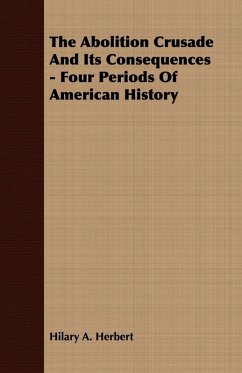 Cover The Abolition Crusade And Its Consequences - Four Periods Of American History (eBook, ePUB)