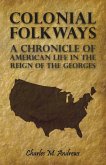 Colonial Folkways - A Chronicle of American Life in the Reign of the Georges (eBook, ePUB) Colonial Folkways - A Chronicle of American Life in the Reign of the Georges (eBook, ePUB)
