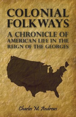 Colonial Folkways - A Chronicle of American Life in the Reign of the Georges (eBook, ePUB) - Andrews, Charles M.