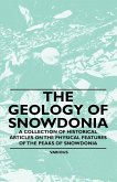 The Geology of Snowdonia - A Collection of Historical Articles on the Physical Features of the Peaks of Snowdonia (eBook, ePUB)