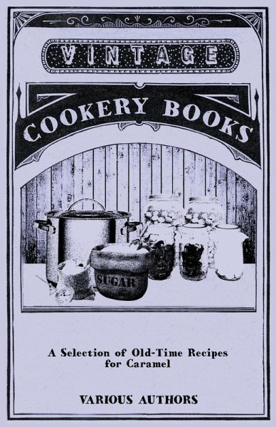 A Selection of Old-Time Recipes for Caramel (eBook, ePUB) A Selection of Old-Time Recipes for Caramel (eBook, ePUB)