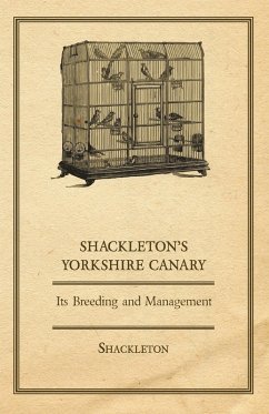 Shackleton's Yorkshire Canary - Its Breeding and Management (eBook, ePUB) - Shackleton