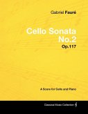 Gabriel Fauré - Cello Sonata No.2 - Op.117 - A Score for Cello and Piano (eBook, ePUB) Gabriel Fauré - Cello Sonata No.2 - Op.117 - A Score for Cello and Piano (eBook, ePUB)