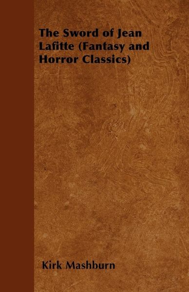 The Sword of Jean Lafitte (Fantasy and Horror Classics) (eBook, ePUB) The Sword of Jean Lafitte (Fantasy and Horror Classics) (eBook, ePUB)