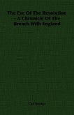 The Eve Of The Revolution - A Chronicle Of The Breach With England (eBook, ePUB)