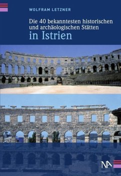 Die 40 bekanntesten historischen und archäologischen Stätten in Istrien (eBook, ePUB) - Letzner, Wolfram
