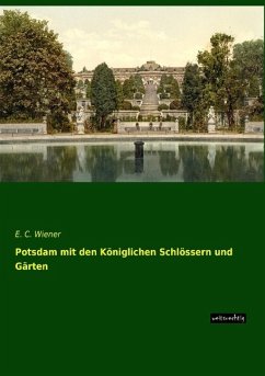 Potsdam mit den Königlichen Schlössern und Gärten - Wiener, E. C.