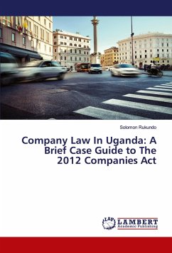 Company Law In Uganda: A Brief Case Guide to The 2012 Companies Act - Rukundo, Solomon