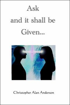 Ask and it shall be Given... (eBook, ePUB) - Anderson, Christopher Alan