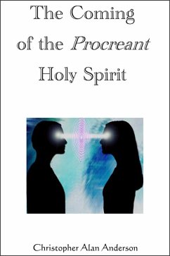The Coming of the Procreant Holy Spirit (eBook, ePUB) - Anderson, Christopher Alan