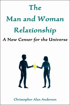 The Man and Woman Relationship: A New Center for the Universe (eBook, ePUB) - Anderson, Christopher Alan