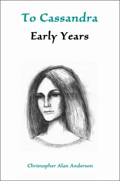 To Cassandra--Early Years (eBook, ePUB) - Anderson, Christopher Alan