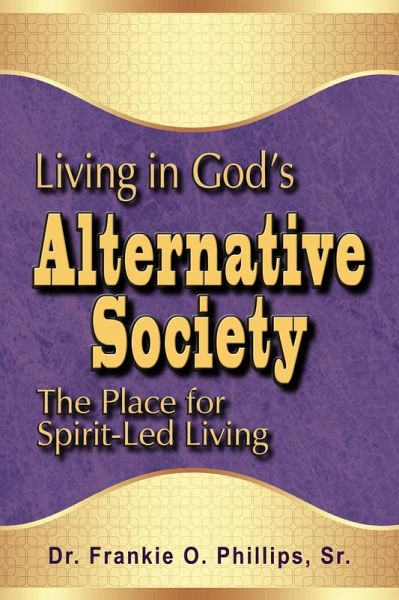Living in God's Alternative Society: The Place for Spirit-Led Living (eBook, ePUB) Living in God's Alternative Society: The Place for Spirit-Led Living (eBook, ePUB)